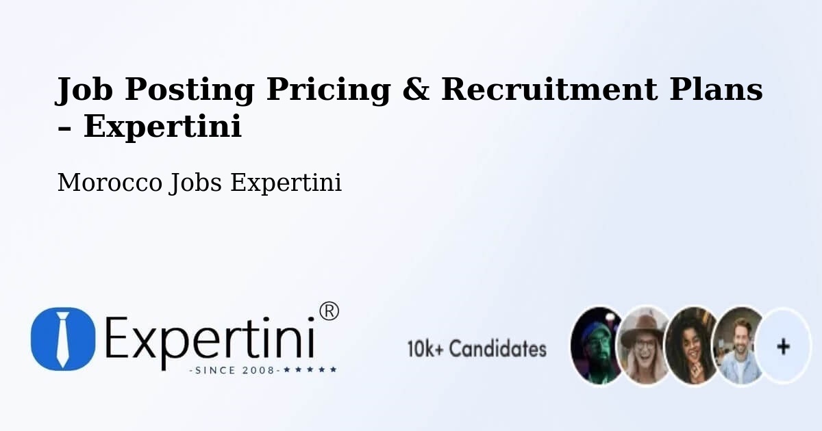 Job Posting Pricing & Recruitment Plans – Arbaoua - Arbaoua, Morocco Jobs Expertini